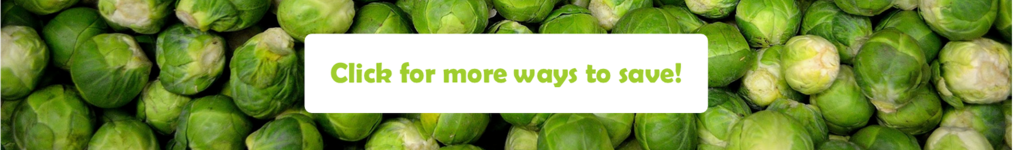 Picture of brussel sprouts with green text overlay that reads: click for more ways to save!